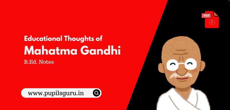 B.Ed. Notes on Educational Thoughts and Philosophy of Mahatma Gandhi – PDF