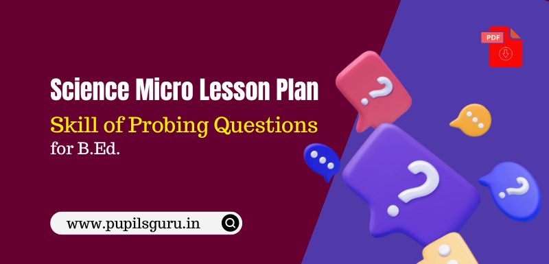 Skill of Probing Questions in Micro Teaching Lesson Plan for Science