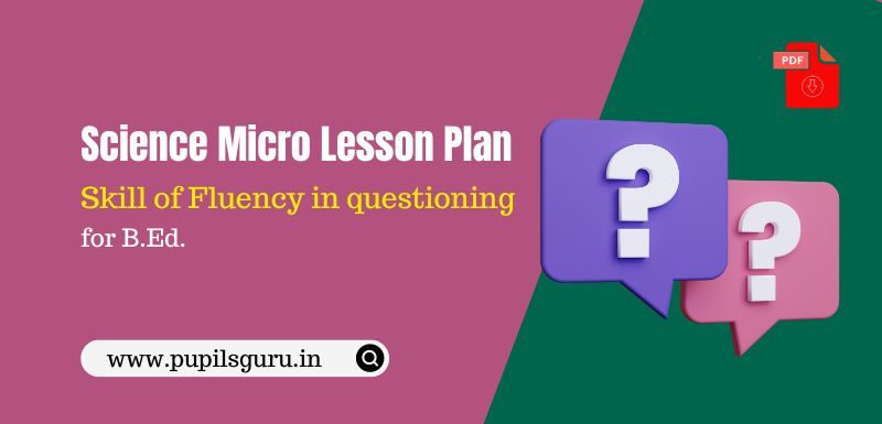 Science Skill of Fluency in Questioning Micro Lesson Plan for B.Ed.