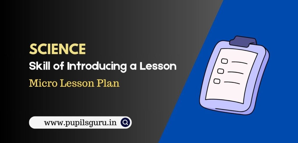 skill of introducing a lesson in science micro lesson plan