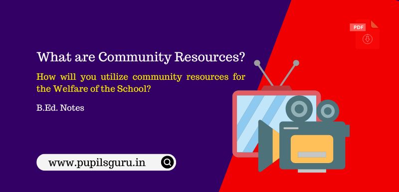 How to utilize community resources for the Welfare of the School?