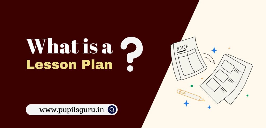 What is a Lesson Plan and Lesson Planning? - Its Objectives, Definitions, and Types