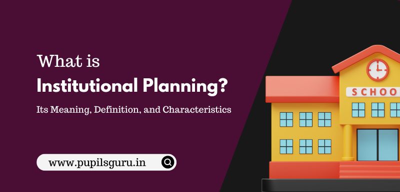 What is institutional Planning? - Its meaning, definition and characteristics