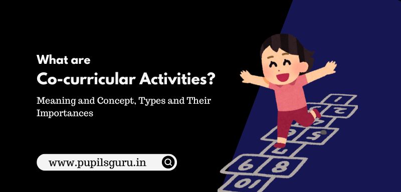 Co-Curricular Activities - Their Meaning, Types and Importance