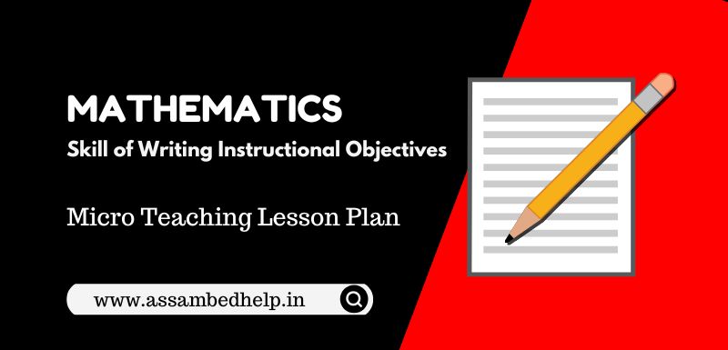 Skill of Writing Instructional Objectives in Behavioural Terms For Mathematics Micro-Teaching Lesson Plan