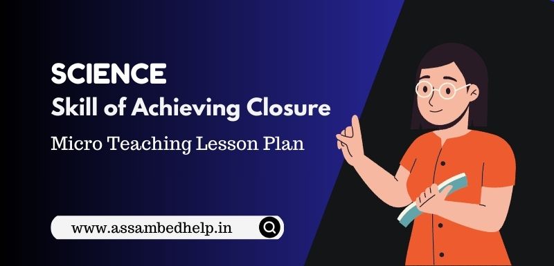 B.Ed. Micro-Teaching Lesson Plan For Mathematics on The Skill of Achieving Closure